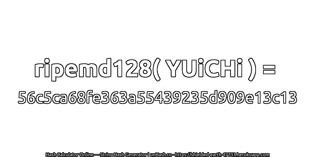 ripemd128( YUiCHi ) = 56c5ca68fe363a55439235d909e13c13 | unHash.co