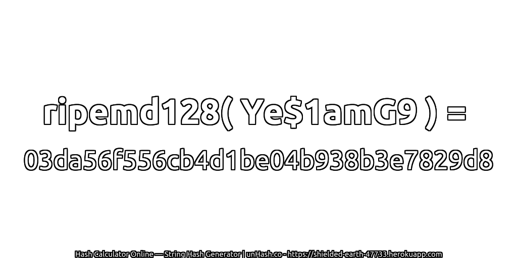ripemd128( Ye$1amG9 ) = 03da56f556cb4d1be04b938b3e7829d8 | unHash.co