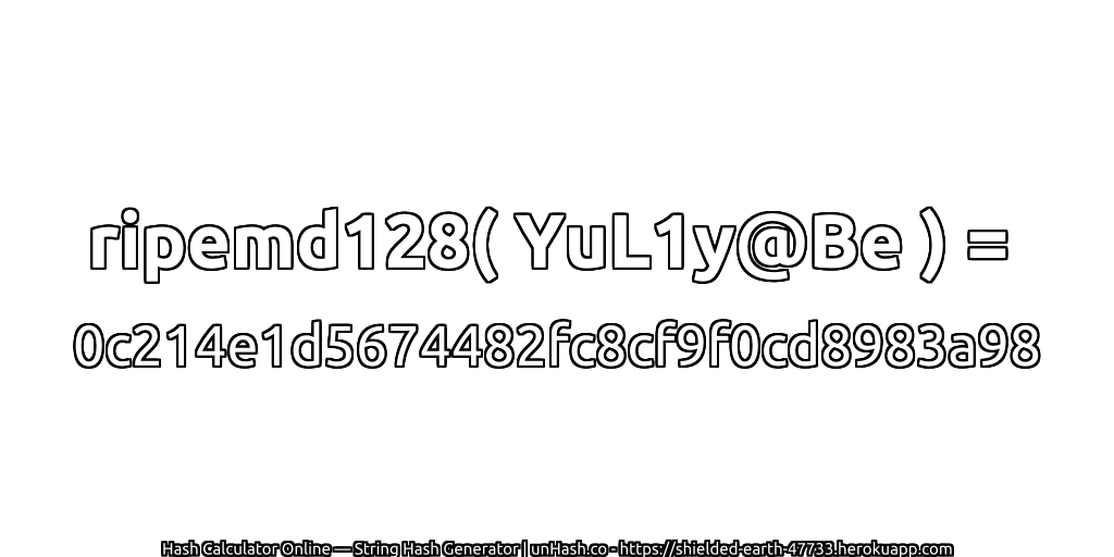 ripemd128( YuL1y@Be ) = 0c214e1d5674482fc8cf9f0cd8983a98 | unHash.co