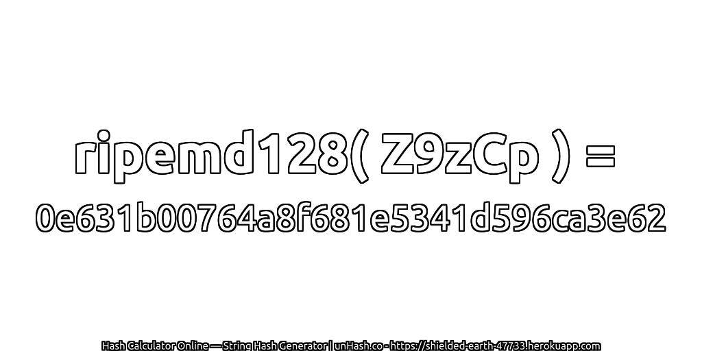 ripemd128( Z9zCp ) = 0e631b00764a8f681e5341d596ca3e62 | unHash.co