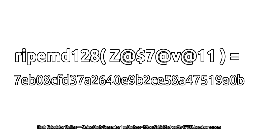 ripemd128( Z@$7@v@11 ) = 7eb08cfd37a2640e9b2ce58a47519a0b | unHash.co
