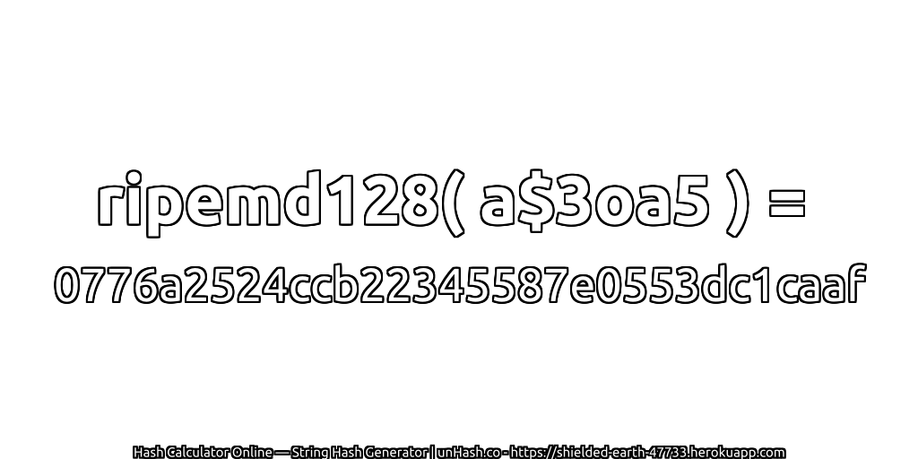 ripemd128( a$3oa5 ) = 0776a2524ccb22345587e0553dc1caaf | unHash.co