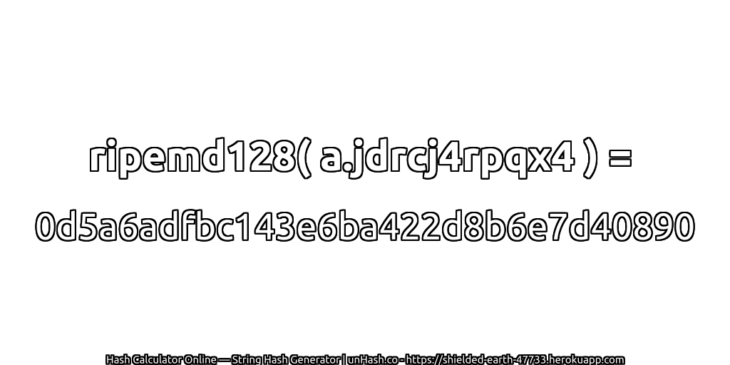 ripemd128( a.jdrcj4rpqx4 ) = 0d5a6adfbc143e6ba422d8b6e7d40890 | unHash.co