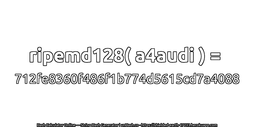 ripemd128( a4audi ) = 712fe8360f486f1b774d5615cd7a4088 | unHash.co