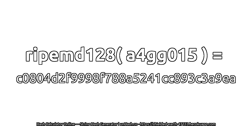 ripemd128( a4gg015 ) = c0804d2f9998f788a5241cc893c3a9ea | unHash.co