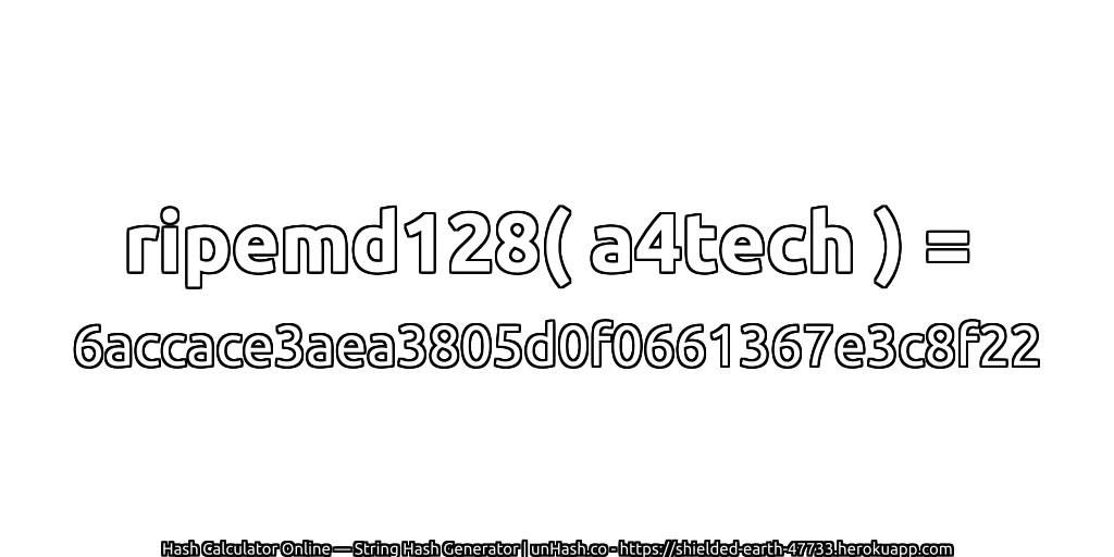ripemd128( a4tech ) = 6accace3aea3805d0f0661367e3c8f22 | unHash.co
