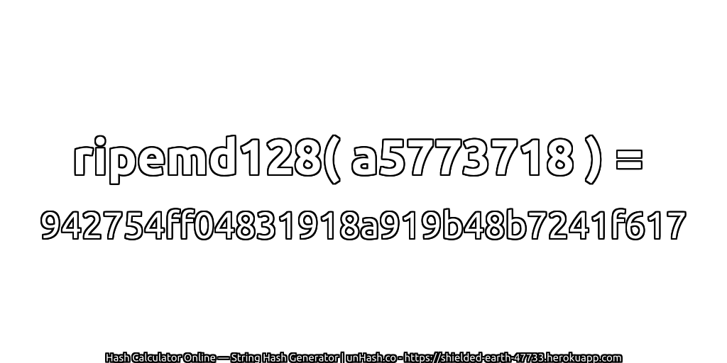 ripemd128( a5773718 ) = 942754ff04831918a919b48b7241f617 | unHash.co