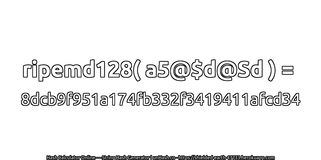 ripemd128( a5@$d@Sd ) = 8dcb9f951a174fb332f3419411afcd34 | unHash.co