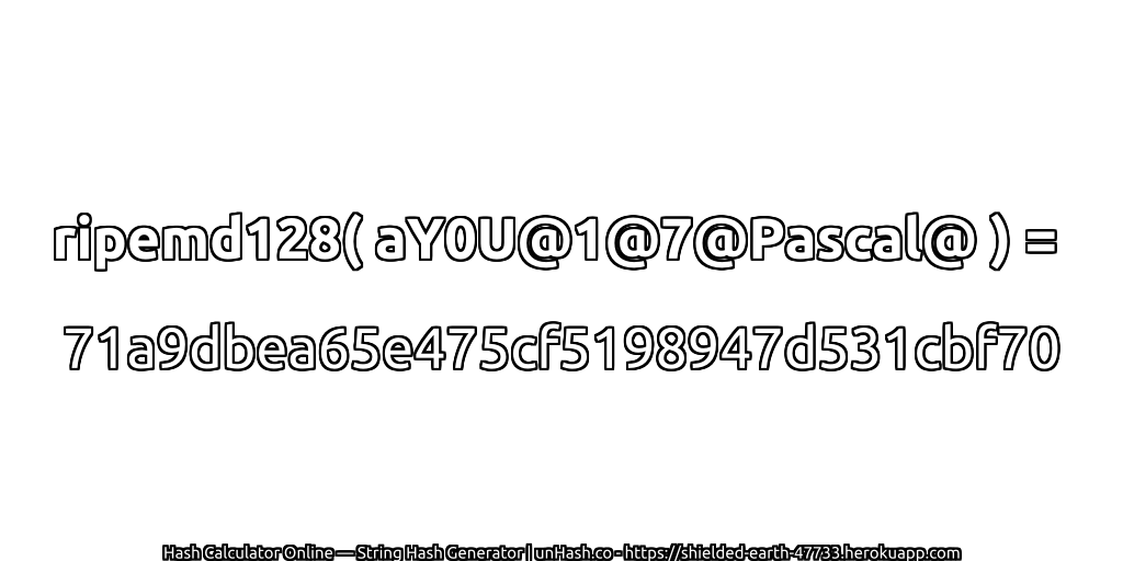 ripemd128( aY0U@1@7@Pascal@ ) = 71a9dbea65e475cf5198947d531cbf70 | unHash.co