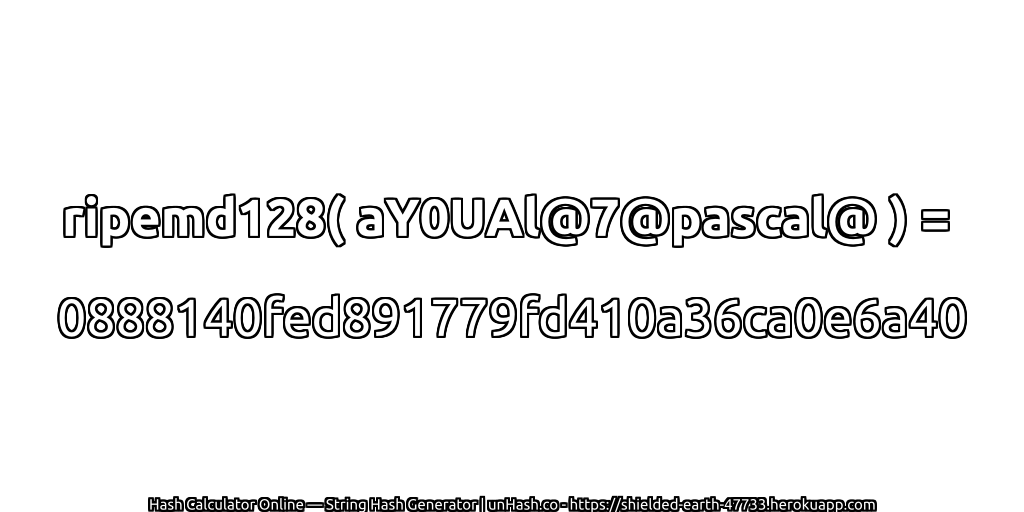 ripemd128( aY0UAl@7@pascal@ ) = 0888140fed891779fd410a36ca0e6a40 | unHash.co