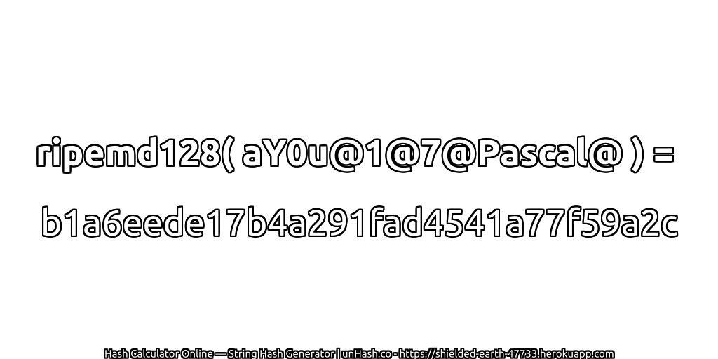 ripemd128( aY0u@1@7@Pascal@ ) = b1a6eede17b4a291fad4541a77f59a2c | unHash.co