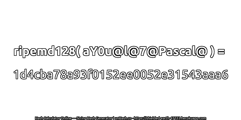 ripemd128( aY0u@l@7@Pascal@ ) = 1d4cba78a93f0152ee0052e31543aaa6 | unHash.co