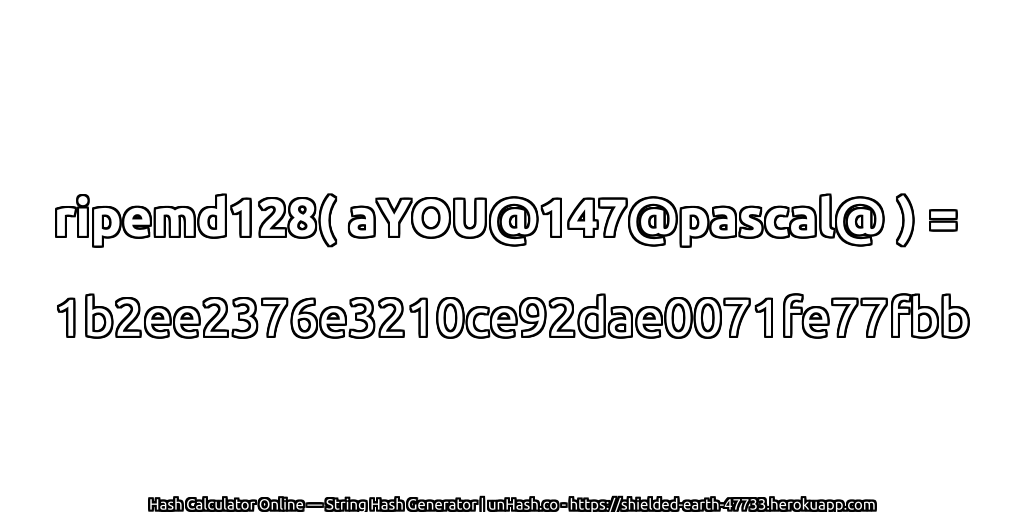 ripemd128( aYOU@147@pascal@ ) = 1b2ee2376e3210ce92dae0071fe77fbb | unHash.co