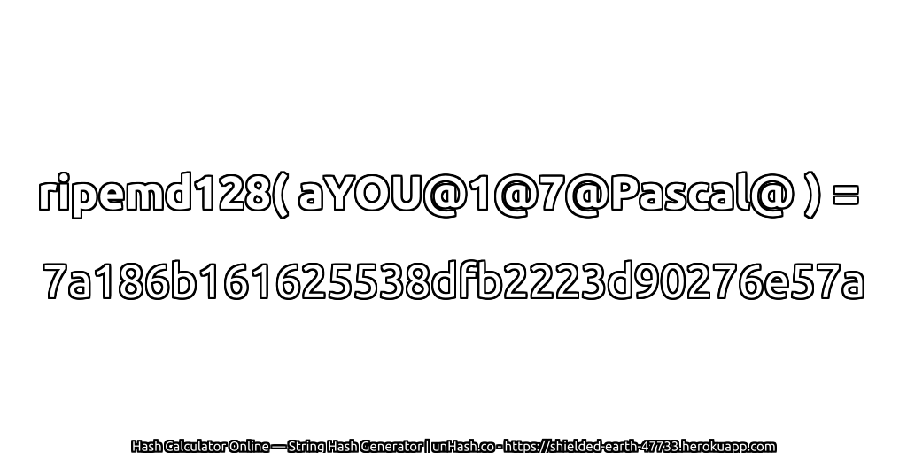 ripemd128( aYOU@1@7@Pascal@ ) = 7a186b161625538dfb2223d90276e57a | unHash.co