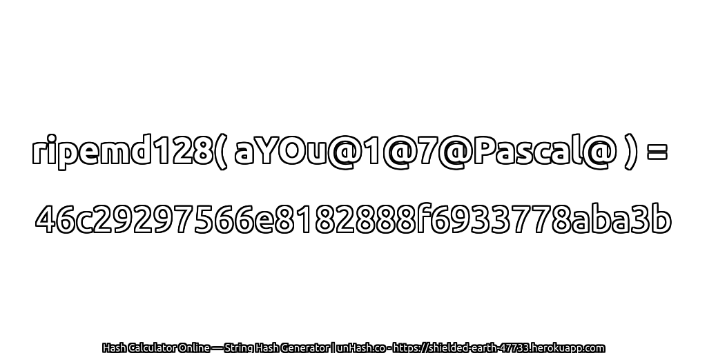 ripemd128( aYOu@1@7@Pascal@ ) = 46c29297566e8182888f6933778aba3b | unHash.co