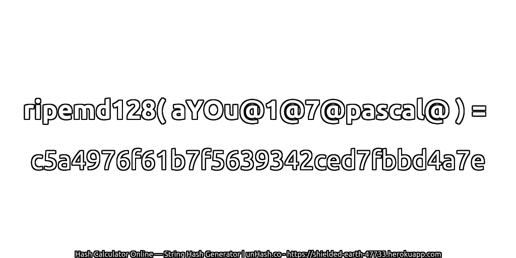 ripemd128( aYOu@1@7@pascal@ ) = c5a4976f61b7f5639342ced7fbbd4a7e | unHash.co