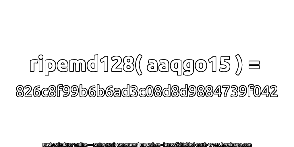 ripemd128( aaqgo15 ) = 826c8f99b6b6ad3c08d8d9884739f042 | unHash.co