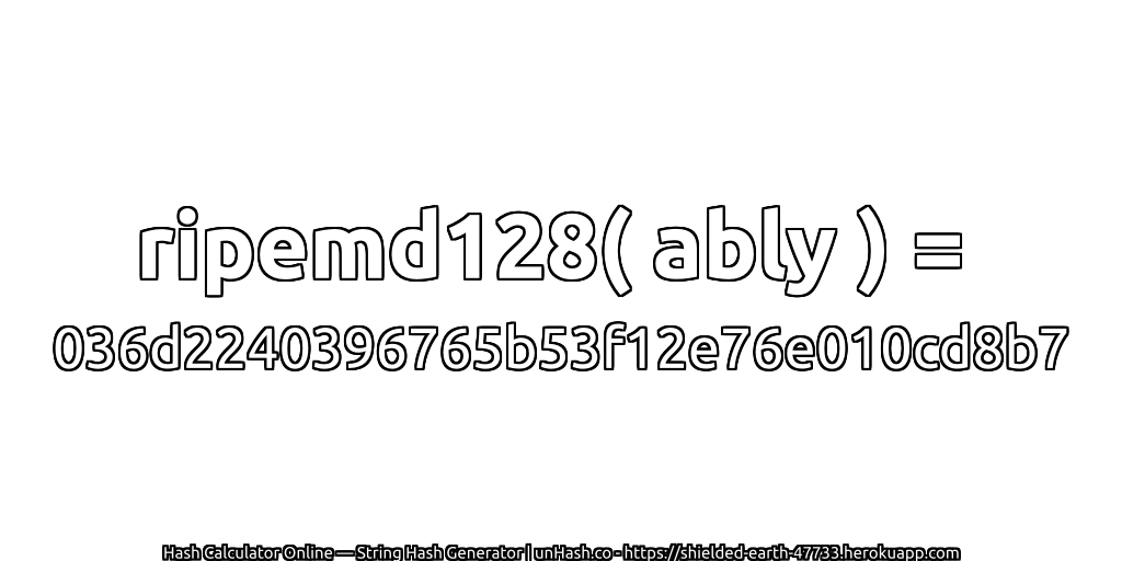 ripemd128( ably ) = 036d2240396765b53f12e76e010cd8b7 | unHash.co