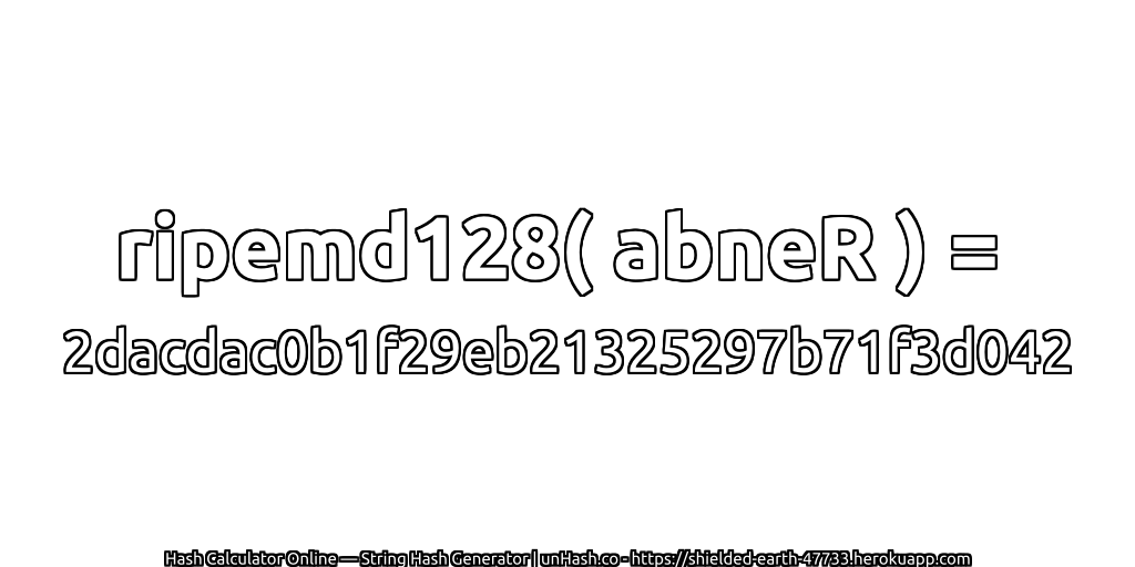 ripemd128( abneR ) = 2dacdac0b1f29eb21325297b71f3d042 | unHash.co