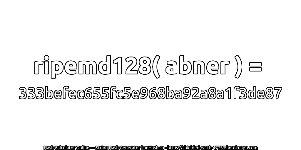 ripemd128( abner ) = 333befec655fc5e968ba92a8a1f3de87 | unHash.co