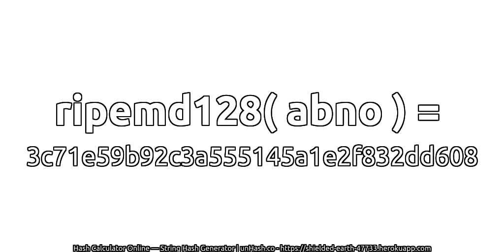 ripemd128( abno ) = 3c71e59b92c3a555145a1e2f832dd608 | unHash.co