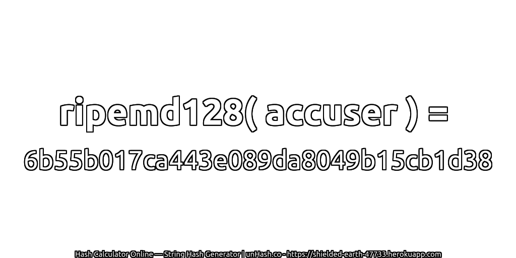 ripemd128( accuser ) = 6b55b017ca443e089da8049b15cb1d38 | unHash.co