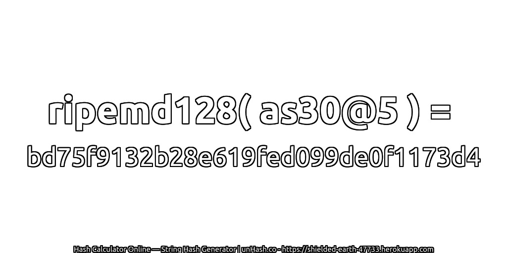 ripemd128( as30@5 ) = bd75f9132b28e619fed099de0f1173d4 | unHash.co