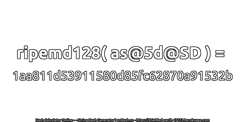 ripemd128( as@5d@SD ) = 1aa811d53911580d85fc62870a91532b | unHash.co