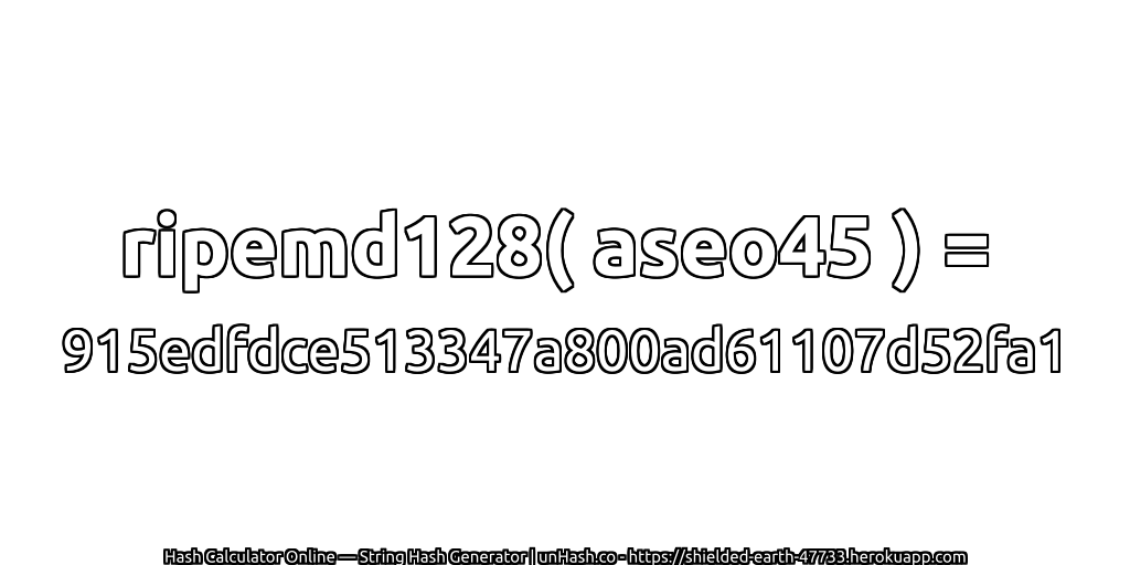 ripemd128( aseo45 ) = 915edfdce513347a800ad61107d52fa1 | unHash.co