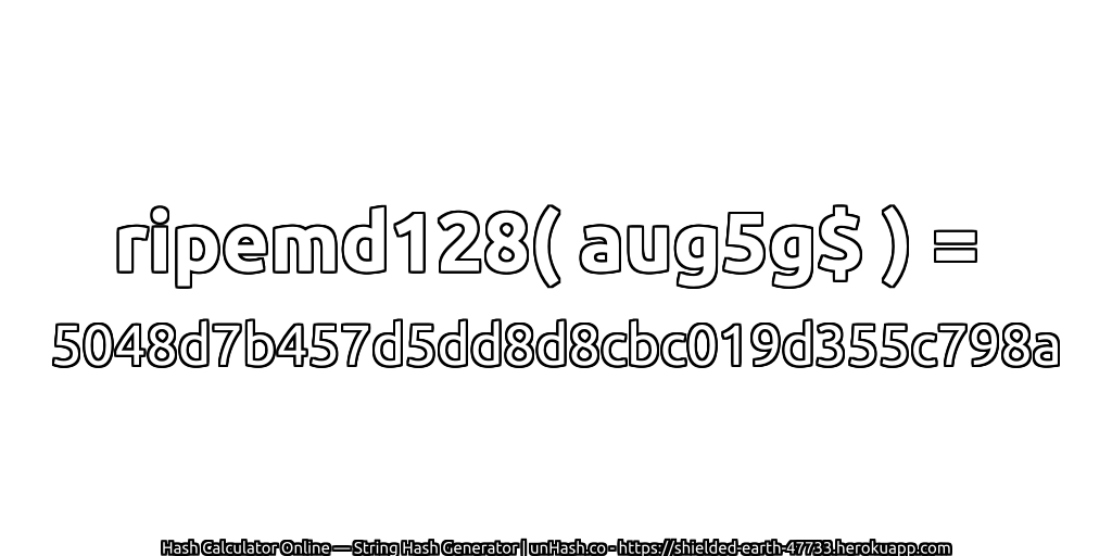 ripemd128( aug5g$ ) = 5048d7b457d5dd8d8cbc019d355c798a | unHash.co