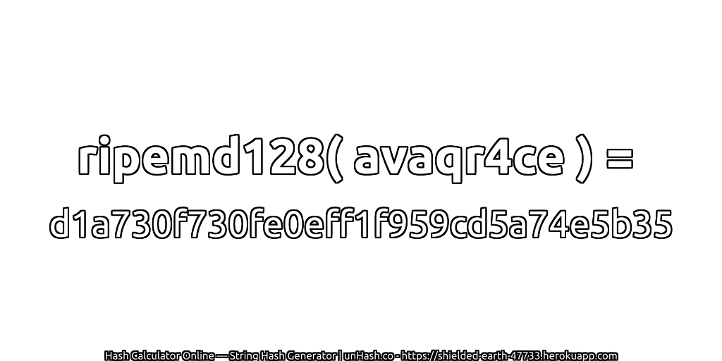 ripemd128( avaqr4ce ) = d1a730f730fe0eff1f959cd5a74e5b35 | unHash.co