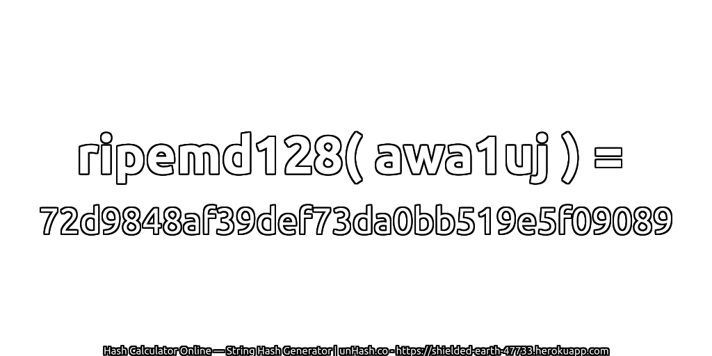 ripemd128( awa1uj ) = 72d9848af39def73da0bb519e5f09089 | unHash.co