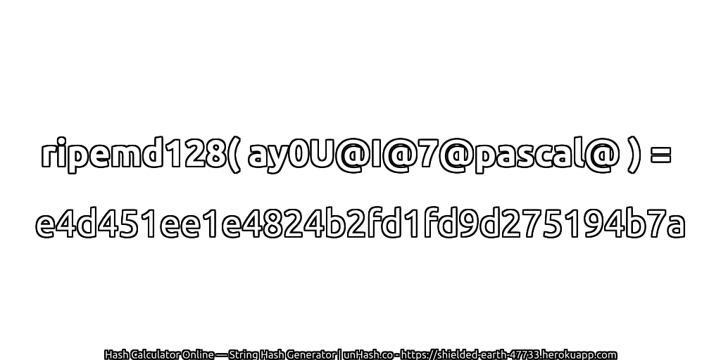 ripemd128( ay0U@I@7@pascal@ ) = e4d451ee1e4824b2fd1fd9d275194b7a | unHash.co