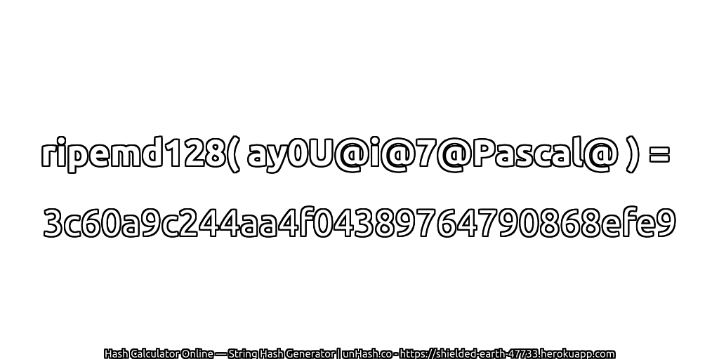 ripemd128( ay0U@i@7@Pascal@ ) = 3c60a9c244aa4f04389764790868efe9 | unHash.co