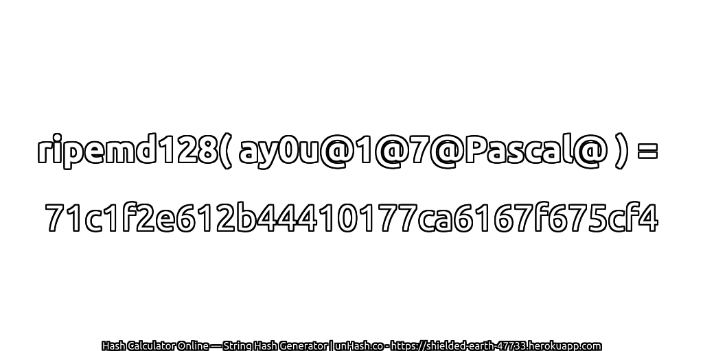 ripemd128( ay0u@1@7@Pascal@ ) = 71c1f2e612b44410177ca6167f675cf4 | unHash.co