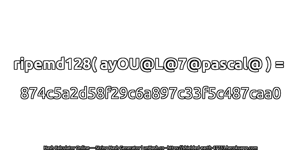ripemd128( ayOU@L@7@pascal@ ) = 874c5a2d58f29c6a897c33f5c487caa0 | unHash.co