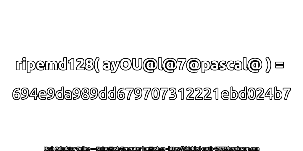 ripemd128( ayOU@l@7@pascal@ ) = 694e9da989dd679707312221ebd024b7 | unHash.co