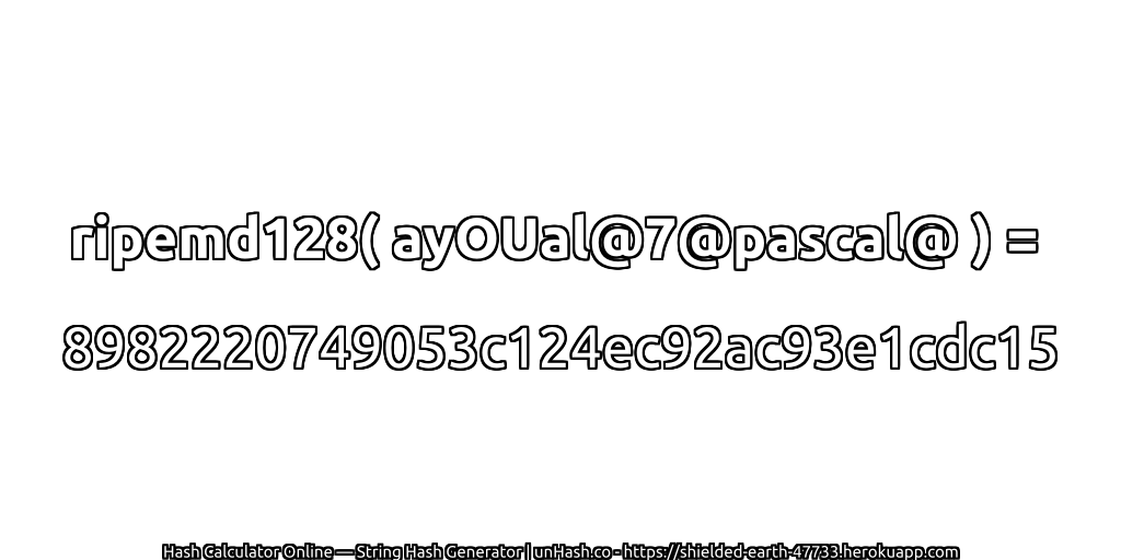 ripemd128( ayOUal@7@pascal@ ) = 8982220749053c124ec92ac93e1cdc15 | unHash.co