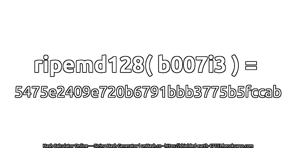 ripemd128( b007i3 ) = 5475e2409e720b6791bbb3775b5fccab | unHash.co