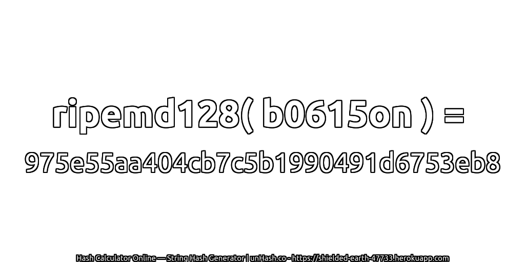 ripemd128( b0615on ) = 975e55aa404cb7c5b1990491d6753eb8 | unHash.co