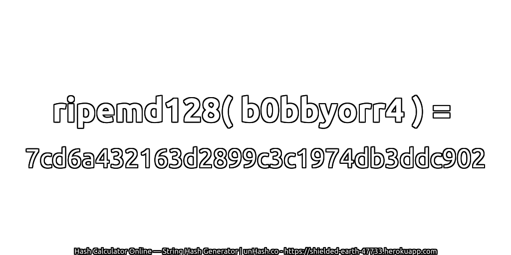 ripemd128( b0bbyorr4 ) = 7cd6a432163d2899c3c1974db3ddc902 | unHash.co