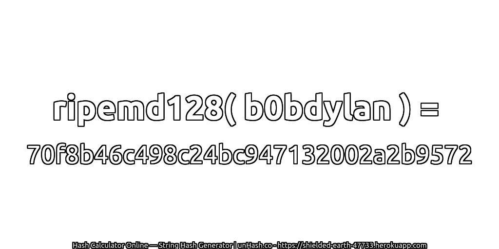 ripemd128( b0bdylan ) = 70f8b46c498c24bc947132002a2b9572 | unHash.co