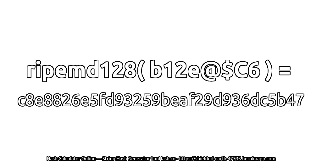 ripemd128( b12e@$C6 ) = c8e8826e5fd93259beaf29d936dc5b47 | unHash.co
