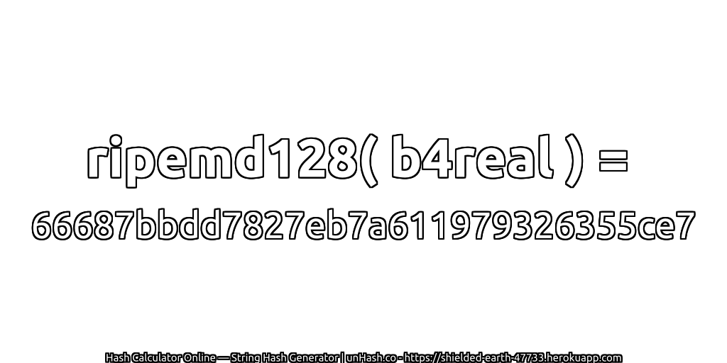 ripemd128( b4real ) = 66687bbdd7827eb7a611979326355ce7 | unHash.co