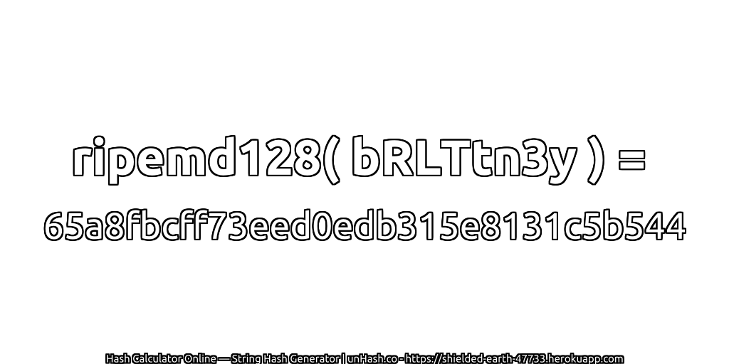 ripemd128( bRLTtn3y ) = 65a8fbcff73eed0edb315e8131c5b544 | unHash.co