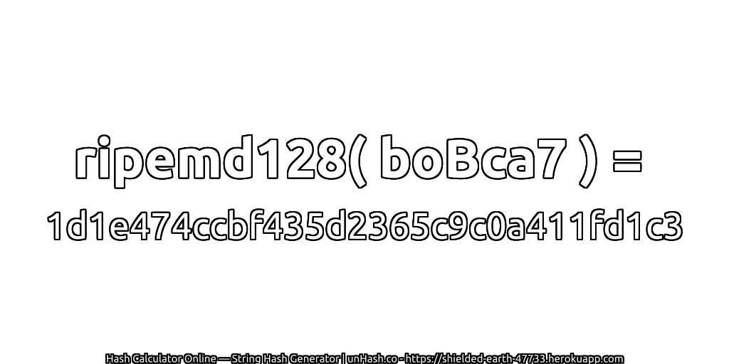 ripemd128( boBca7 ) = 1d1e474ccbf435d2365c9c0a411fd1c3 | unHash.co