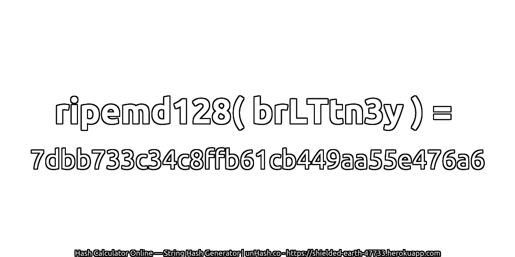 ripemd128( brLTtn3y ) = 7dbb733c34c8ffb61cb449aa55e476a6 | unHash.co