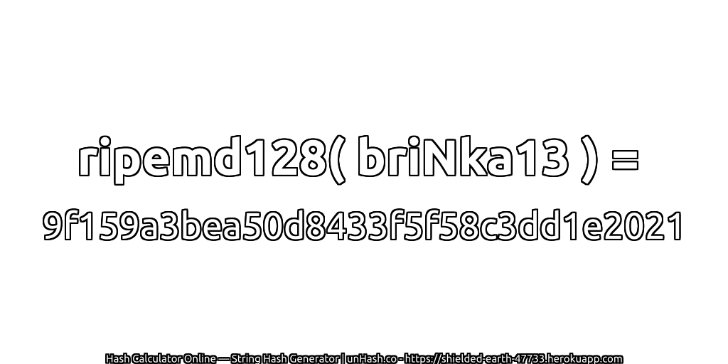 ripemd128( briNka13 ) = 9f159a3bea50d8433f5f58c3dd1e2021 | unHash.co