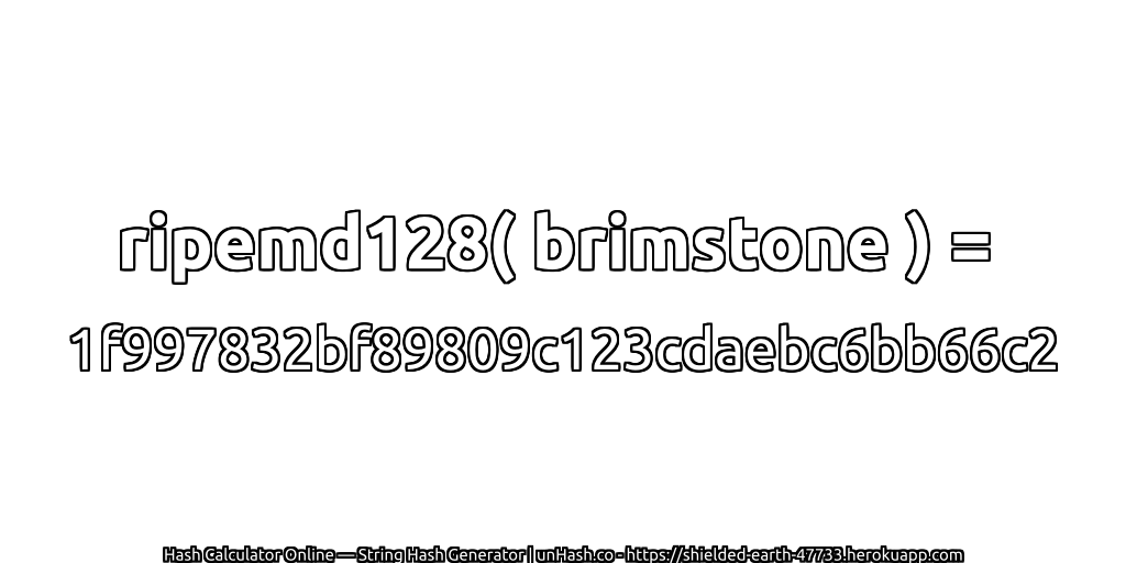 ripemd128( brimstone ) = 1f997832bf89809c123cdaebc6bb66c2 | unHash.co