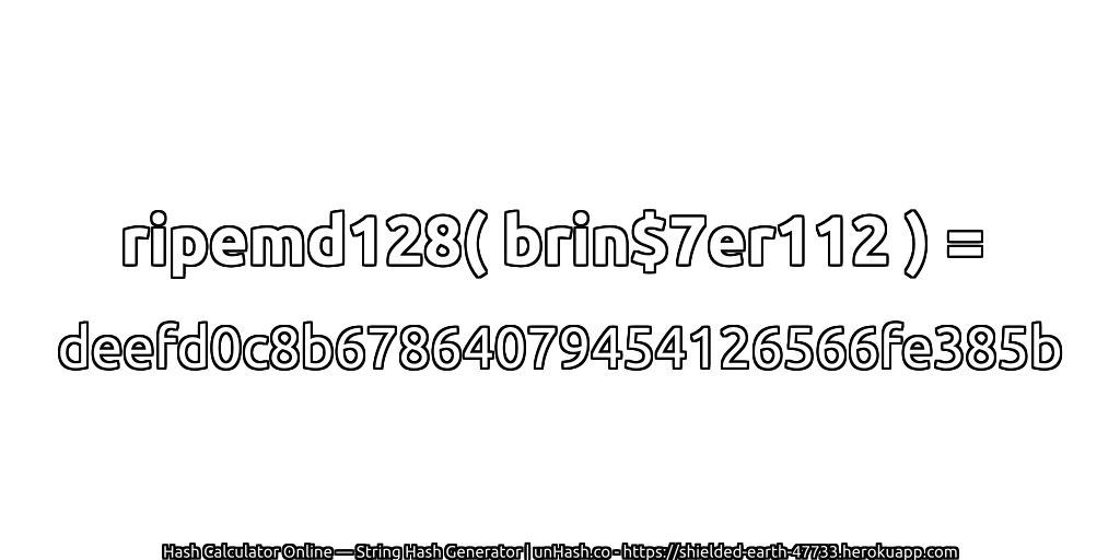 ripemd128( brin$7er112 ) = deefd0c8b67864079454126566fe385b | unHash.co